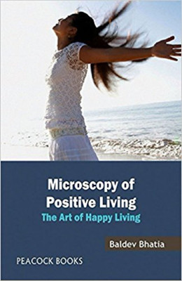 Microscopy of Positive Living the Art of Happy Living(English, Paperback, Bhatia Baldev)