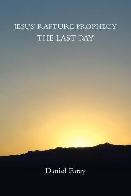 Jesus' Rapture Prophecy the Last Day(English, Paperback, Farey Daniel)