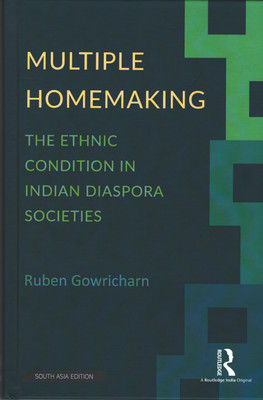 Multiple Homemaking: The Ethnic Condition in Indian Diaspora Societies(Hardcover, Ruben Gowricharn)