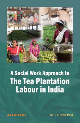 A Social Work Approach to the Tea Plantation Labour in India(English, Hardcover, Paul D. John)