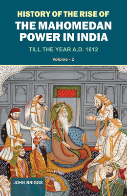 History of the Rise of the Mahomedan Power in India Till the Year A.D. 1612(English, Hardcover, Briggs John)