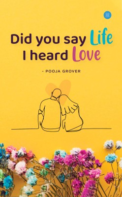 Did You Say Life, I Heard Love(English, Paperback, Grover Pooja)