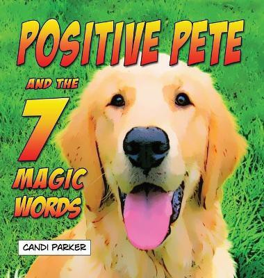 Positive Pete and the 7 Magic Words(English, Hardcover, Parker Candi)