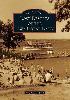 Lost Resorts of the Iowa Great Lakes(English, Paperback, Reed Jonathan)