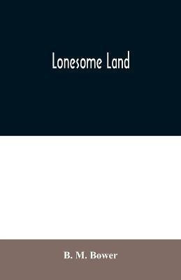Lonesome Land(English, Paperback, M Bower B)