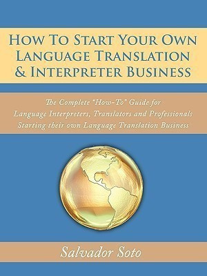 How To Start Your Own Language Translation & Interpreter Business(English, Paperback, Soto Salvador)
