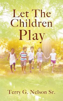 Let The Children Play(English, Paperback, Nelson Terry G Sr)