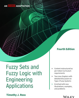 Fuzzy Sets and Fuzzy Logic with Engineering Applications, 4ed, An Indian Adaptation  - An Indian Adaptation 4 Edition(English, Paperback, Timothy J. Ross)