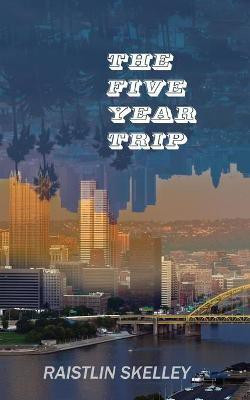 The Five Year Trip(English, Paperback, Skelley Raistlin)