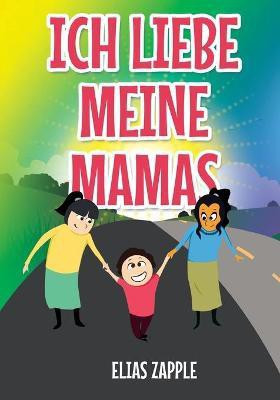 Ich Liebe Meine Mamas(German, Paperback, Zapple Elias)