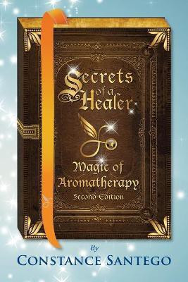 Secrets of a Healer - Magic of Aromatherapy(English, Paperback, Santego Constance Dr)