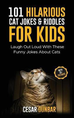 101 Hilarious Cat Jokes & Riddles For Kids(English, Hardcover, Dunbar Cesar)