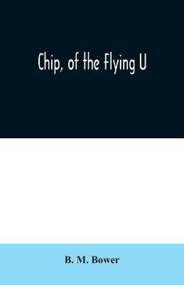 Chip, of the Flying U(English, Paperback, M Bower B)