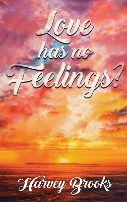 Love Has No Feelings(English, Hardcover, Brooks Harvey)