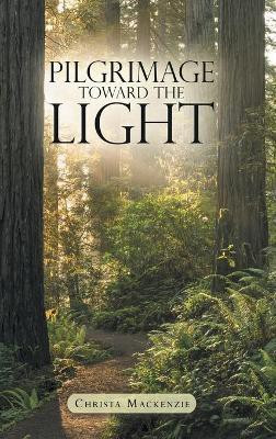 Pilgrimage Toward the Light(English, Hardcover, MacKenzie Christa)