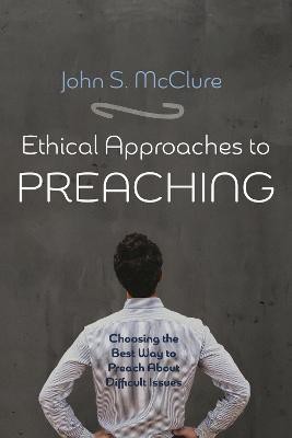 Ethical Approaches to Preaching(English, Paperback, McClure John S)