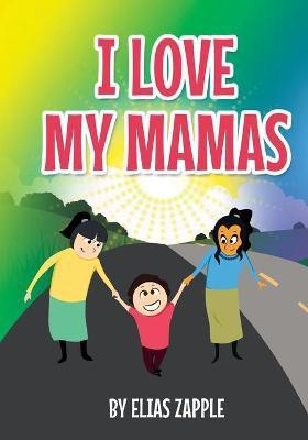 I Love My Mamas(English, Paperback, Zapple Elias)