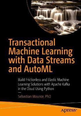 Transactional Machine Learning with Data Streams and AutoML(English, Paperback, Maurice Sebastian)