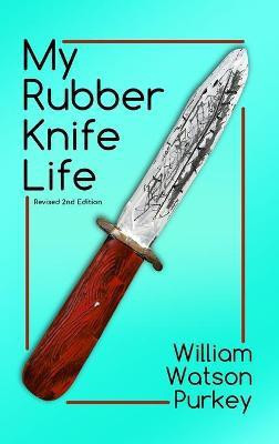 My Rubber Knife Life(English, Hardcover, Purkey William Watson)