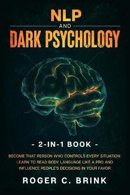 NLP and Dark Psychology 2-in-1 Book(English, Paperback, Brink Roger C)