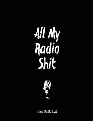 All My Radio Shit, Ham Radio Log(English, Paperback, Newton Amy)