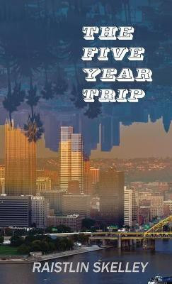 The Five Year Trip(English, Hardcover, Skelley Raistlin)
