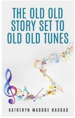 The Old Old Story Set to Old Old Tunes(English, Paperback, Haddad Katheryn Maddox)