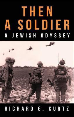 Then A Soldier(English, Hardcover, Kurtz Richard G)