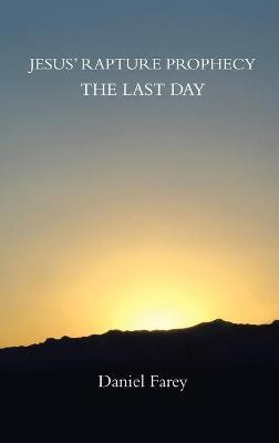 Jesus' Rapture Prophecy the Last Day(English, Hardcover, Farey Daniel)