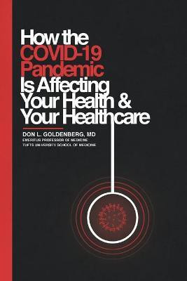How the COVID-19 Pandemic Is Affecting Your Health and Your Healthcare(English, Paperback, Goldenberg Dr)