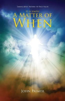 It Is Simply A Matter Of When(English, Paperback, Palmer John)