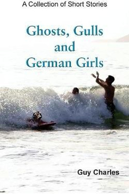 Ghosts, Gulls and German Girls(English, Paperback, Charles Guy)