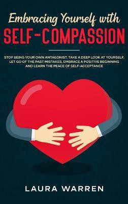 Embracing Yourself with Self-Compassion(English, Hardcover, Warren Laura)