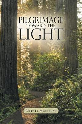 Pilgrimage Toward the Light(English, Paperback, MacKenzie Christa)