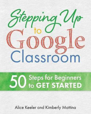 Stepping Up to Google Classroom(English, Paperback, Keeler Alice)