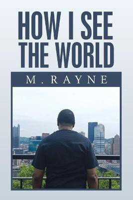 How I See the World(English, Paperback, Rayne M)