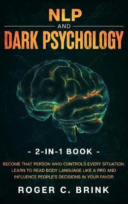 NLP and Dark Psychology 2-in-1 Book(English, Hardcover, Brink Roger C)