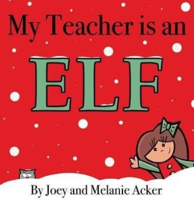 My Teacher is an Elf(English, Hardcover, Acker Joey)