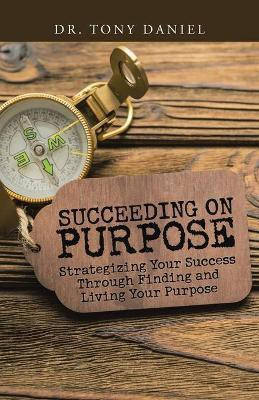 Succeeding on Purpose(English, Paperback, Daniel Tony Dr)