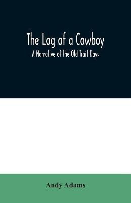 The Log of a Cowboy(English, Paperback, Andy Adams)