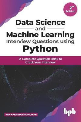 Data Science and Machine Learning Interview Questions Using Python a Complete Question Bank to Crack Your Interview(English, Paperback, Narayanan Vishwanathan)