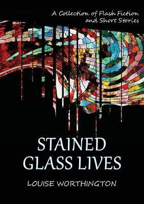 Stained Glass Lives(English, Paperback, Worthington Louise)
