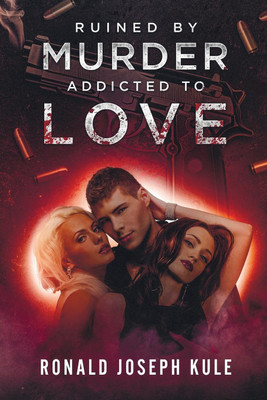 Ruined by Murder Addicted to Love(English, Paperback, Kule Ronald Joseph)