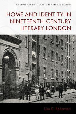 Home and Identity in Nineteenth-Century Literary London(English, Hardcover, Robertson Lisa C.)