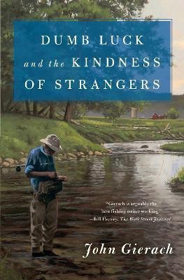 Dumb Luck and the Kindness of Strangers(English, Paperback, Gierach John)