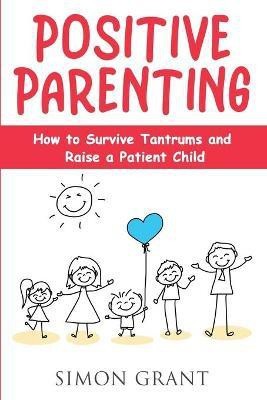 Positive Parenting(English, Paperback, Grant Simon)