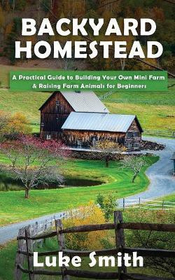 Backyard Homestead(English, Paperback, Smith Luke)