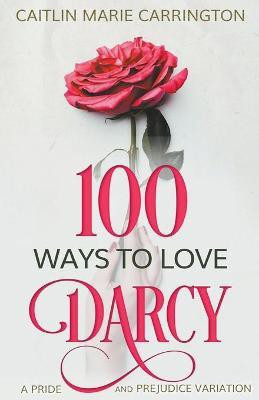 100 Ways to Love Darcy(English, Paperback, Carrington Caitlin Marie)