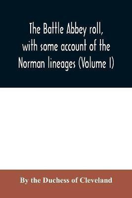 The Battle Abbey roll, with some account of the Norman lineages (Volume I)(English, Paperback, Of Cleveland Duchess)