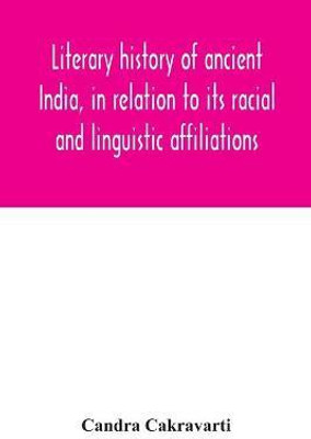 Literary history of ancient India, in relation to its racial and linguistic affiliations(English, Paperback, Cakravarti Candra)